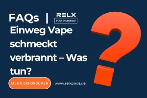 Einweg Vape schmeckt verbrannt – Was tun?