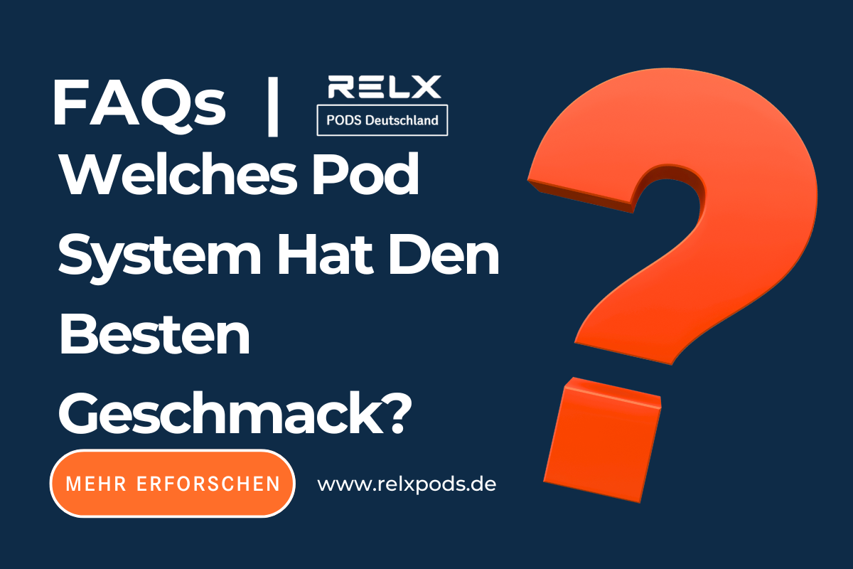 Welches Pod System Hat Den Besten Geschmack?